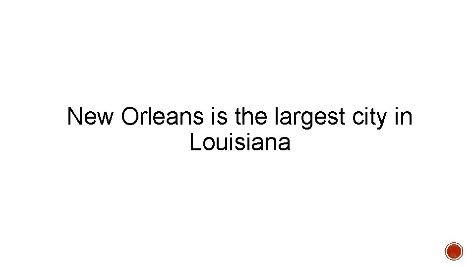 New Orleans is the largest city in Louisiana 