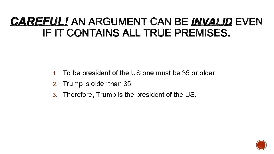 1. To be president of the US one must be 35 or older. 2.