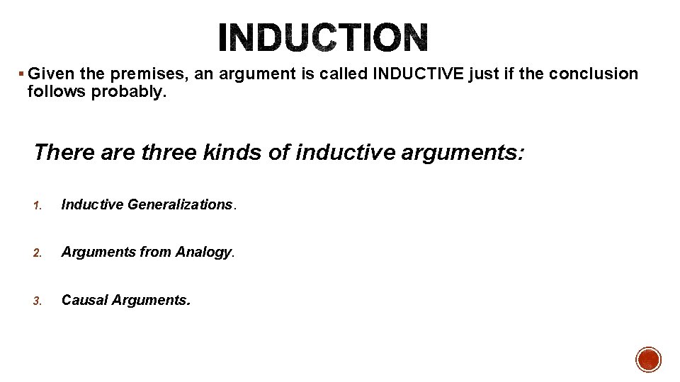 § Given the premises, an argument is called INDUCTIVE just if the conclusion follows