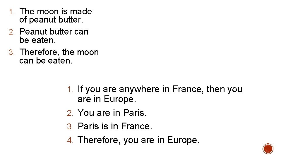 1. The moon is made of peanut butter. 2. Peanut butter can be eaten.