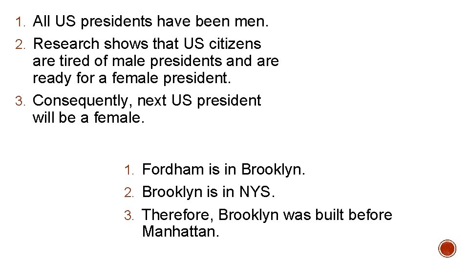 1. All US presidents have been men. 2. Research shows that US citizens are