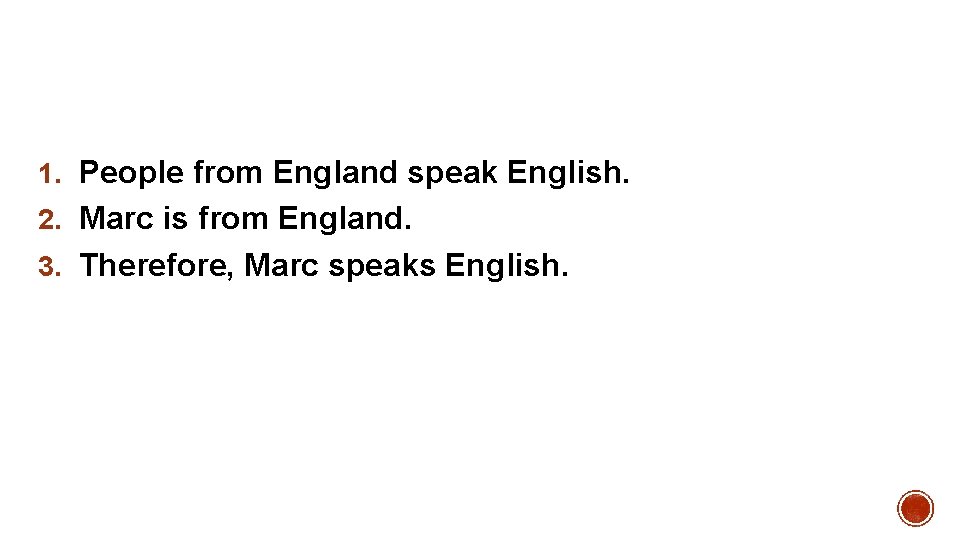 1. People from England speak English. 2. Marc is from England. 3. Therefore, Marc