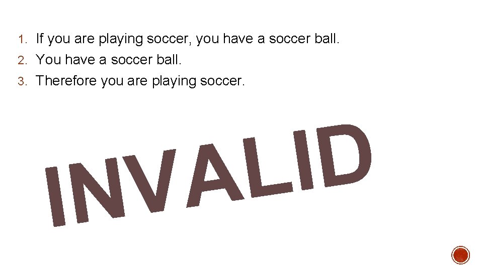 1. If you are playing soccer, you have a soccer ball. 2. You have