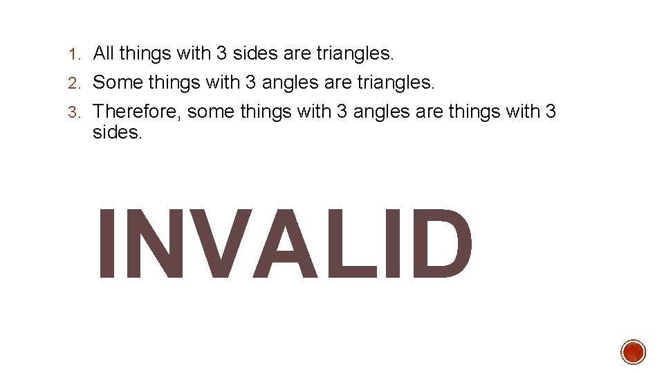 1. All things with 3 sides are triangles. 2. Some things with 3 angles