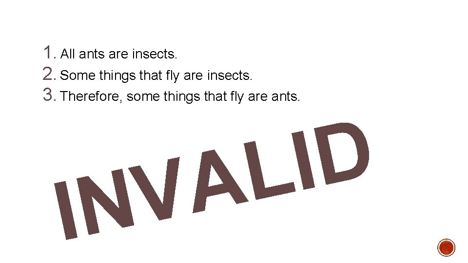 1. All ants are insects. 2. Some things that fly are insects. 3. Therefore,