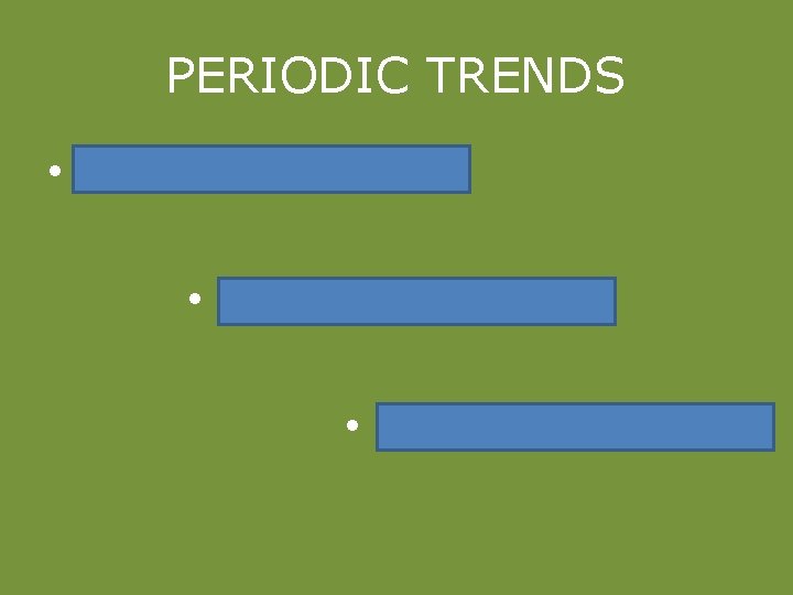 PERIODIC TRENDS • Ionic Radius • Ionization Energy • Electronegativity 