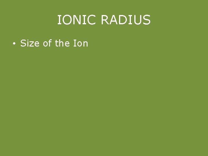 IONIC RADIUS • Size of the Ion 