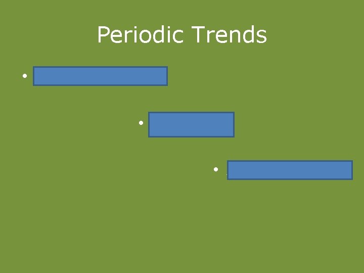 Periodic Trends • Nuclear Charge • Shielding • Atomic Radius 