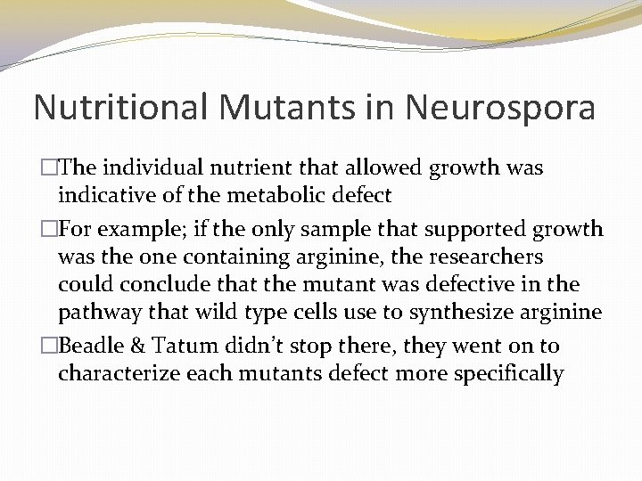 Nutritional Mutants in Neurospora �The individual nutrient that allowed growth was indicative of the Nutritional Mutants in Neurospora �The individual nutrient that allowed growth was indicative of the