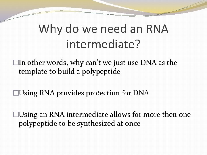 Why do we need an RNA intermediate? �In other words, why can’t we just Why do we need an RNA intermediate? �In other words, why can’t we just