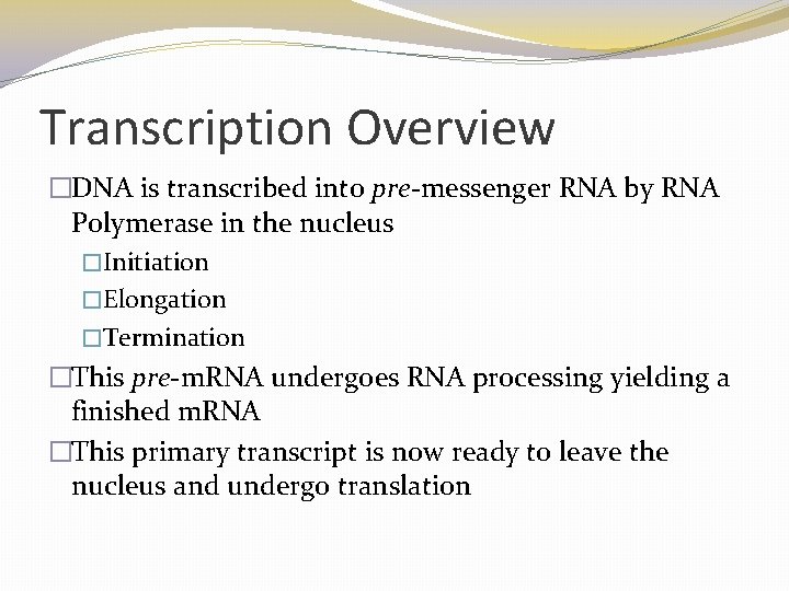 Transcription Overview �DNA is transcribed into pre-messenger RNA by RNA Polymerase in the nucleus Transcription Overview �DNA is transcribed into pre-messenger RNA by RNA Polymerase in the nucleus