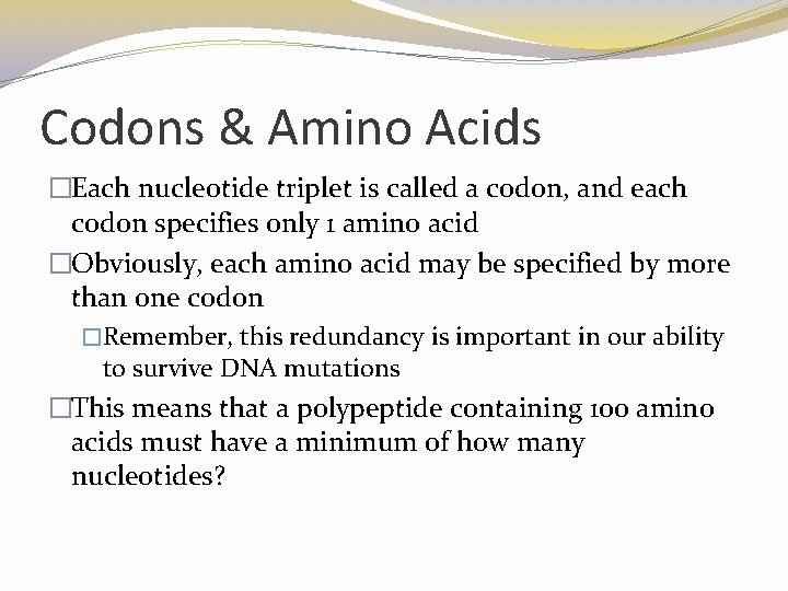 Codons & Amino Acids �Each nucleotide triplet is called a codon, and each codon Codons & Amino Acids �Each nucleotide triplet is called a codon, and each codon