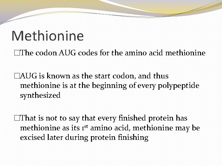 Methionine �The codon AUG codes for the amino acid methionine �AUG is known as Methionine �The codon AUG codes for the amino acid methionine �AUG is known as