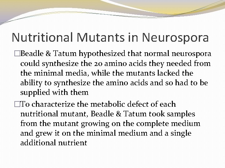 Nutritional Mutants in Neurospora �Beadle & Tatum hypothesized that normal neurospora could synthesize the Nutritional Mutants in Neurospora �Beadle & Tatum hypothesized that normal neurospora could synthesize the