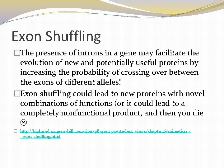 Exon Shuffling �The presence of introns in a gene may facilitate the evolution of Exon Shuffling �The presence of introns in a gene may facilitate the evolution of