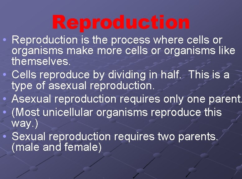 Reproduction • Reproduction is the process where cells or organisms make more cells or