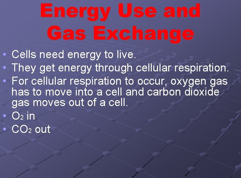 Energy Use and Gas Exchange • • • Cells need energy to live. They