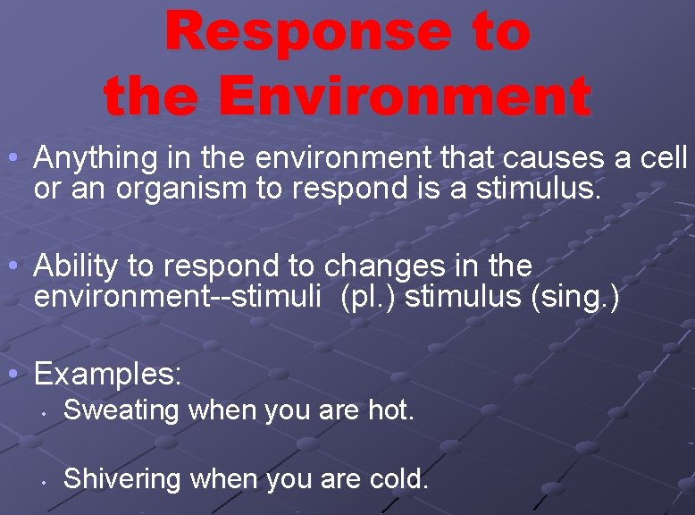 Response to the Environment • Anything in the environment that causes a cell or