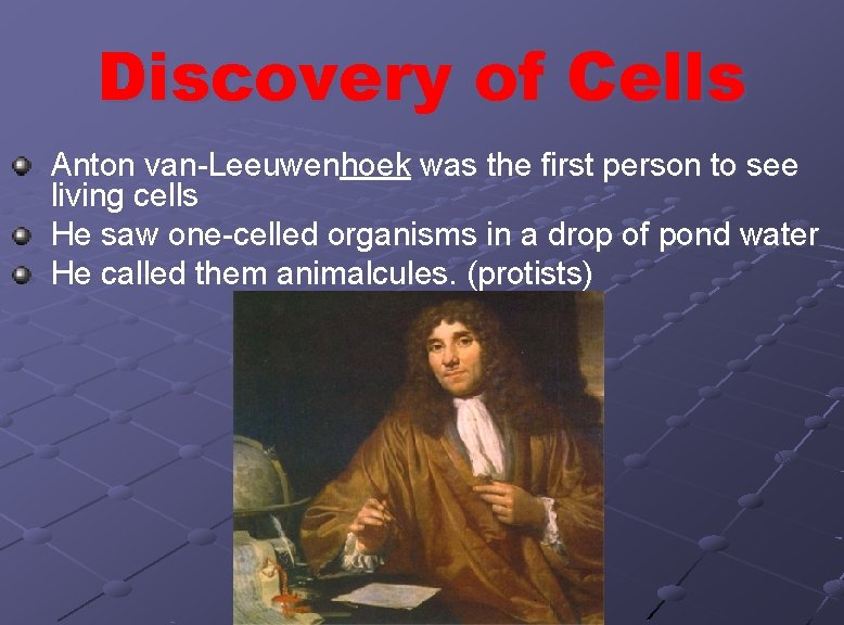 Discovery of Cells Anton van-Leeuwenhoek was the first person to see living cells He