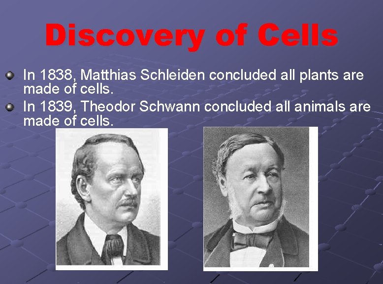 Discovery of Cells In 1838, Matthias Schleiden concluded all plants are made of cells.