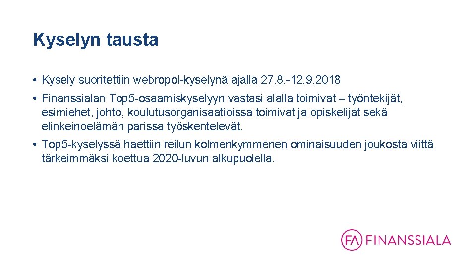 Kyselyn tausta • Kysely suoritettiin webropol-kyselynä ajalla 27. 8. -12. 9. 2018 • Finanssialan