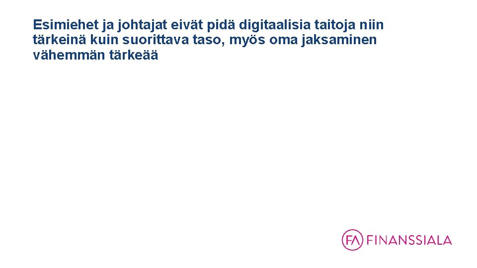 Esimiehet ja johtajat eivät pidä digitaalisia taitoja niin tärkeinä kuin suorittava taso, myös oma