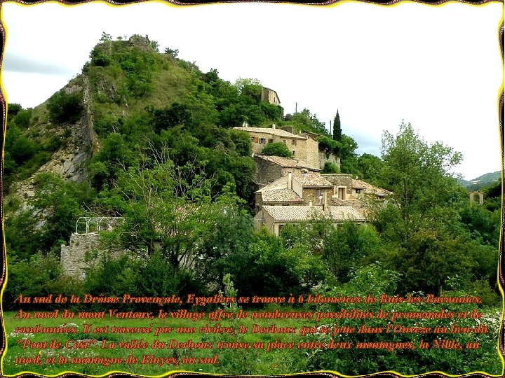 Au sud de la Drôme Provençale, Eygaliers se trouve à 6 kilomètres de Buis-les-Baronnies.