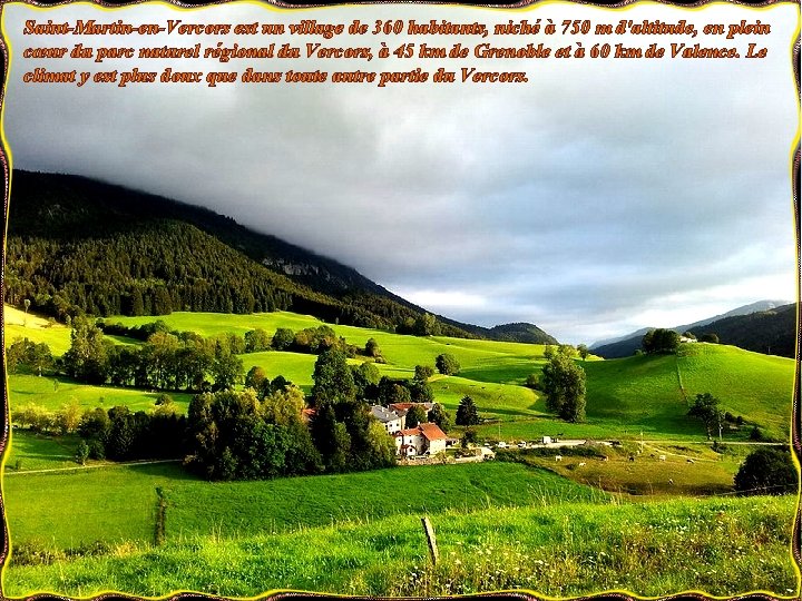 Saint-Martin-en-Vercors est un village de 360 habitants, niché à 750 m d'altitude, en plein