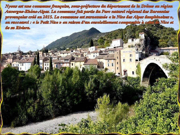 Nyons est une commune française, sous-préfecture du département de la Drôme en région Auvergne-Rhône-Alpes.