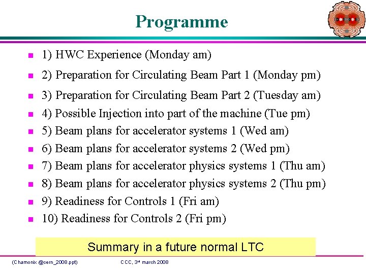 Programme n 1) HWC Experience (Monday am) n 2) Preparation for Circulating Beam Part