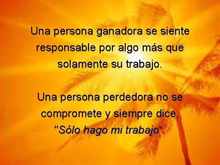 Una persona ganadora se siente responsable por algo más que solamente su trabajo. Una