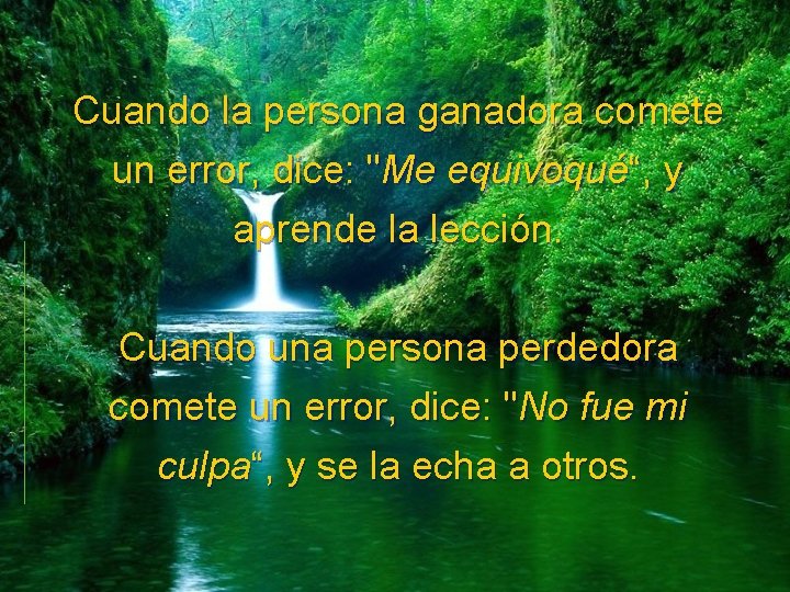 Cuando la persona ganadora comete un error, dice: "Me equivoqué“, y aprende la lección.