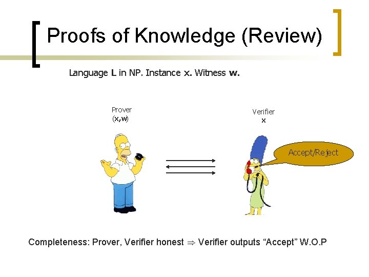 Proofs of Knowledge (Review) Language L in NP. Instance x. Witness w. Prover (x,