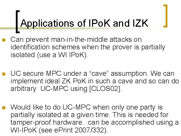 Applications of IPo. K and IZK n Can prevent man-in-the-middle attacks on identification schemes