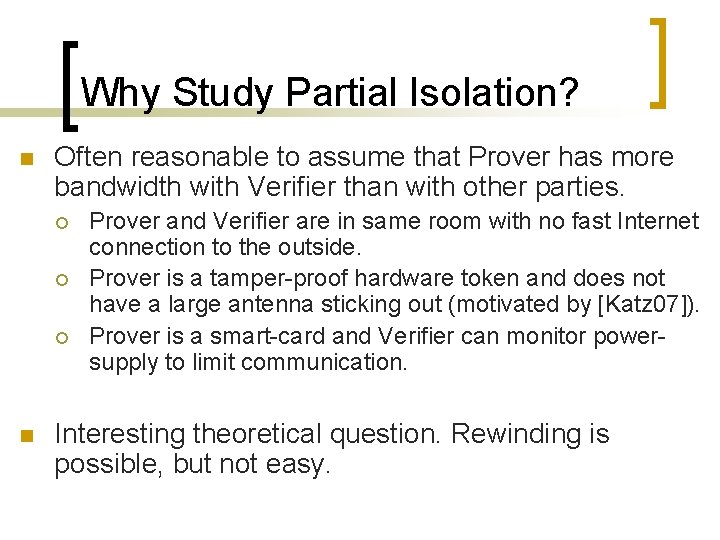 Why Study Partial Isolation? n Often reasonable to assume that Prover has more bandwidth