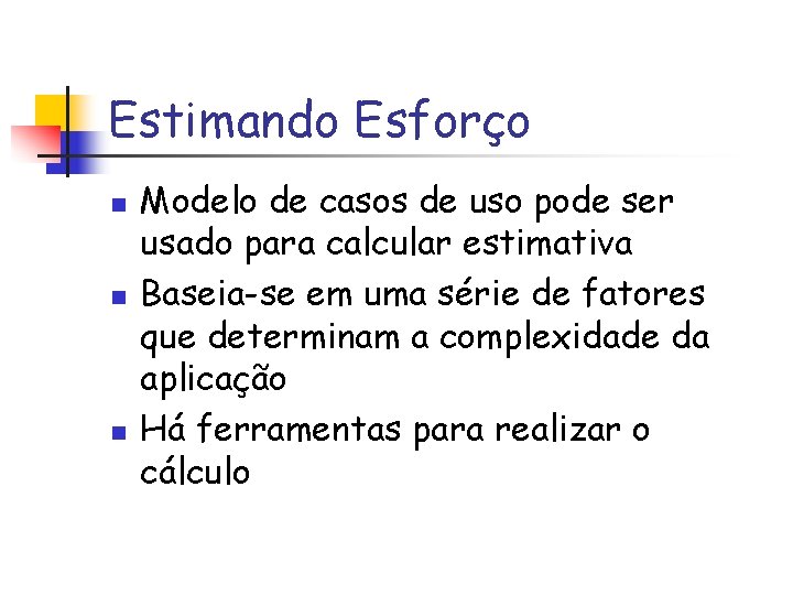 Estimando Esforço n n n Modelo de casos de uso pode ser usado para