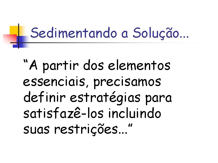 Sedimentando a Solução. . . “A partir dos elementos essenciais, precisamos definir estratégias para