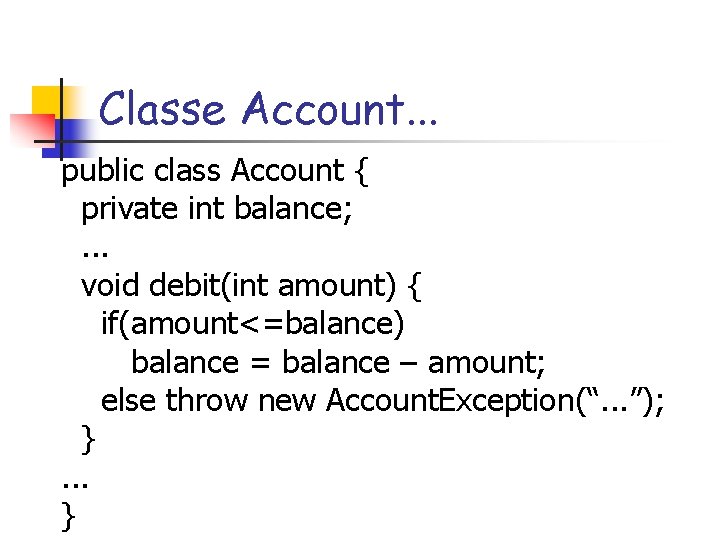 Classe Account. . . public class Account { private int balance; . . .