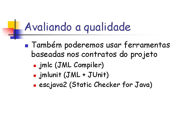 Avaliando a qualidade n Também poderemos usar ferramentas baseadas nos contratos do projeto n