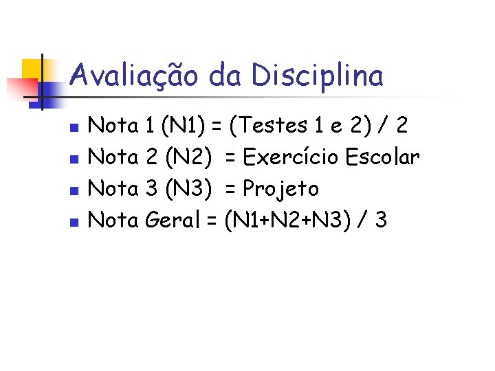 Avaliação da Disciplina n n Nota 1 (N 1) = (Testes 1 e 2)