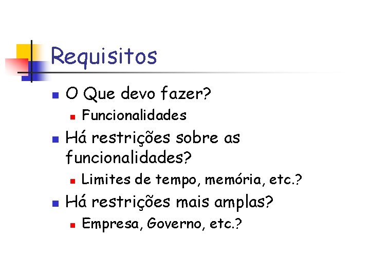 Requisitos n O Que devo fazer? n n Há restrições sobre as funcionalidades? n