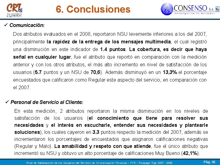 6. Conclusiones ü Comunicación: Dos atributos evaluados en el 2008, reportaron NSU levemente inferiores