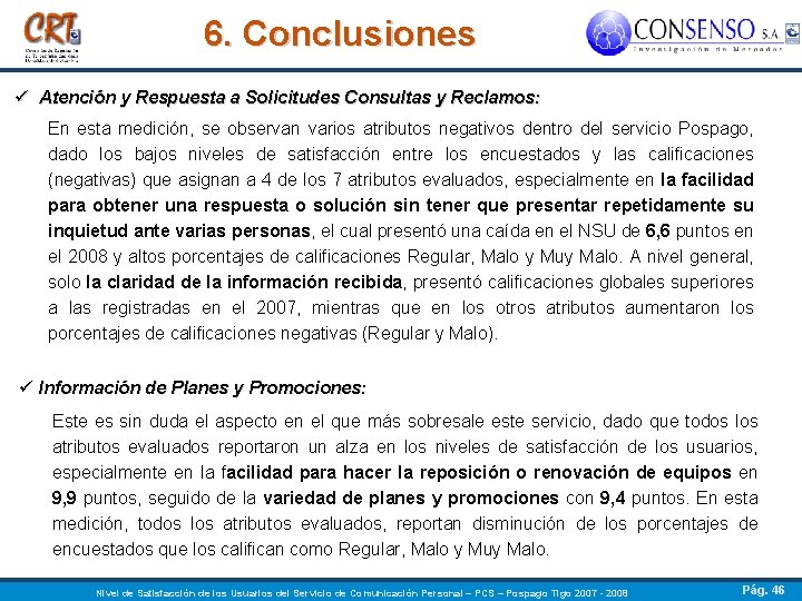 6. Conclusiones ü Atención y Respuesta a Solicitudes Consultas y Reclamos: En esta medición,