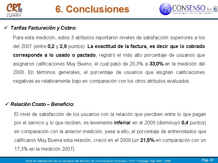 6. Conclusiones ü Tarifas Facturación y Cobro: Para esta medición, estos 3 atributos reportaron