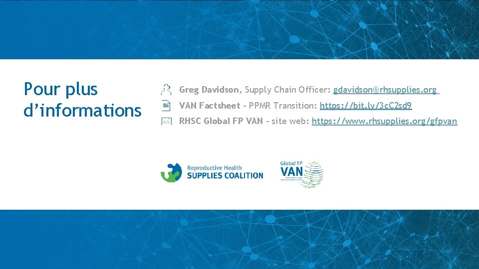 Pour plus d’informations Greg Davidson, Supply Chain Officer: gdavidson@rhsupplies. org VAN Factsheet - PPMR