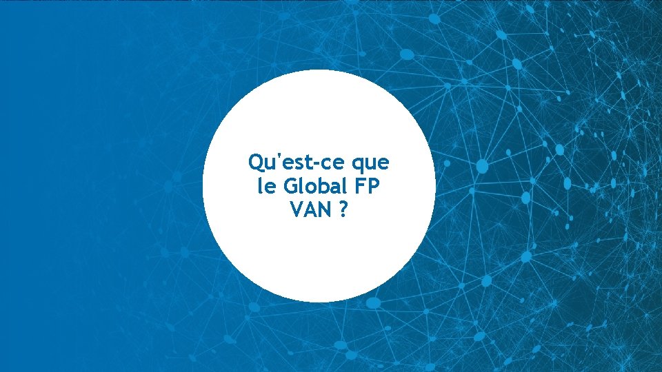 Qu'est-ce que le Global FP VAN ? 