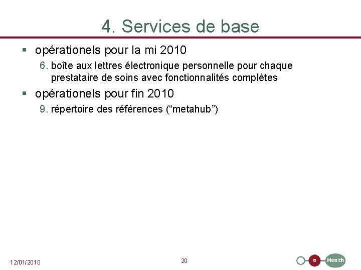 4. Services de base § opérationels pour la mi 2010 6. boîte aux lettres
