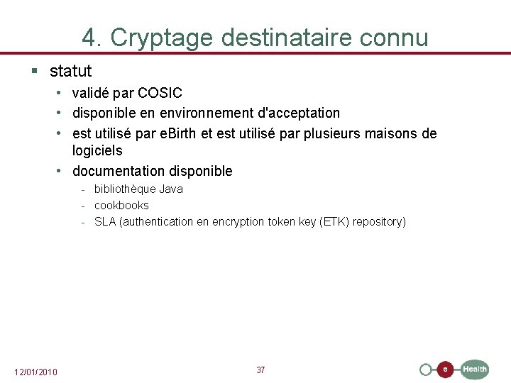 4. Cryptage destinataire connu § statut • validé par COSIC • disponible en environnement