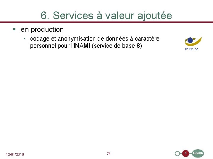 6. Services à valeur ajoutée § en production • codage et anonymisation de données