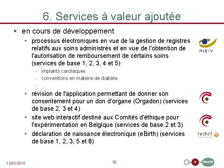 6. Services à valeur ajoutée § en cours de développement • processus électroniques en